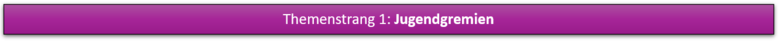 Auf einem lila Rechteck steht "Themenstrang 1: Jugendgremien".