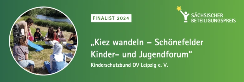 Vor einem grünen Hintergrund ist der Schriftzug "Finalist 2024 Kiez wandeln - Schönefelder Kinder- und Jugendforum Kinderschutzbund OV Leipzig e.V." sowie ein Bild aus dem Projekt, das verschiedene Kinder zeigt, abgebildet
