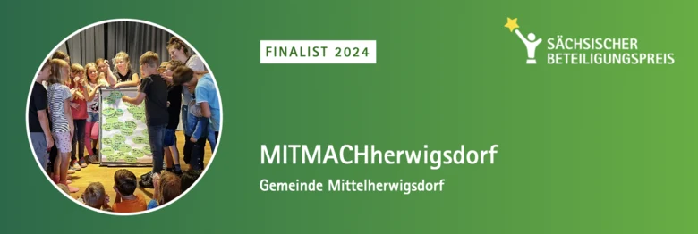Vor einem grünen Hintergrund ist der Schriftzug "Finalist 2024 MITMACHherwigsdorf Gemeinde Mittelherwerwigsdorf" sowie ein Bild aus dem Projekt, das verschiedene Kinder zeigt, abgebildet.