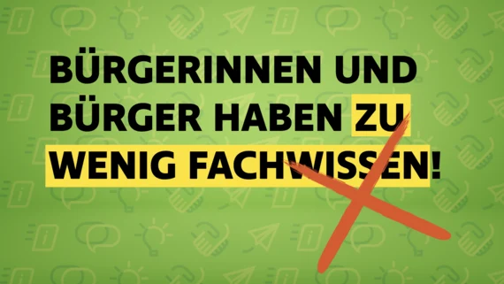 Vor einem hellgrünen Hintergrund, auf dem Icons der verschiedenen Beteiligungsstufen abgebildet sind, steht "Bürgerinnen und Bürger haben zu wenig Fachwissen!"; außerdem ist ein großes rotes Kreuz zu sehen.