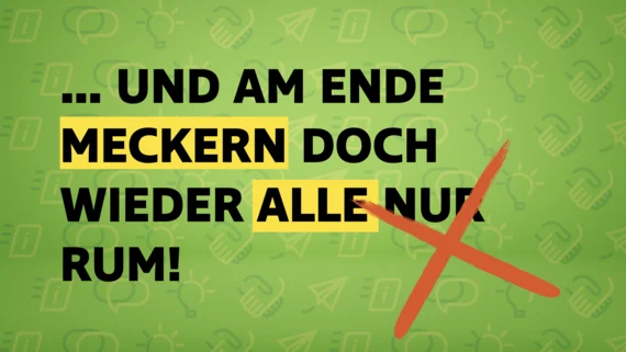 Vor einem hellgrünen Hintergrund, auf dem Icons der verschiedenen Beteiligungsstufen abgebildet sind, steht "...und am Ende meckern doch wieder alle nur rum!"; außerdem ist ein großes rotes Kreuz zu sehen.